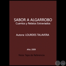 SABOR A ALGARROBO: Cuentos y Relatos Extraviados - Autora: LOURDES TALAVERA - Año 2009